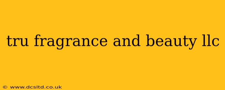 tru fragrance and beauty llc