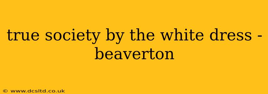 true society by the white dress - beaverton