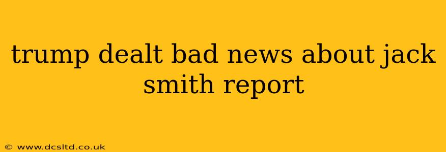 trump dealt bad news about jack smith report