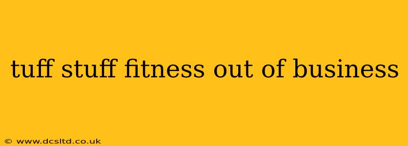 tuff stuff fitness out of business