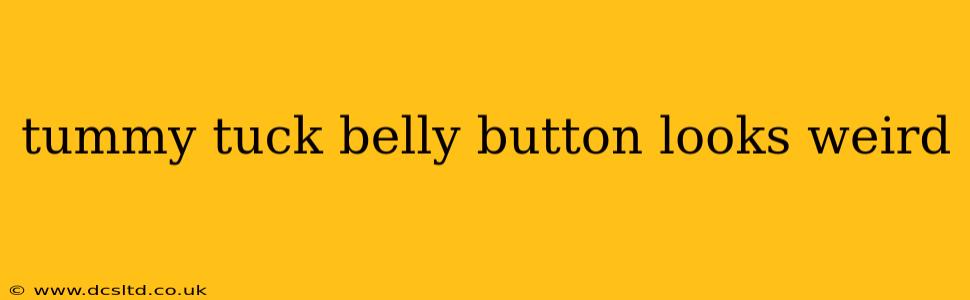 tummy tuck belly button looks weird