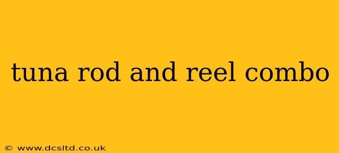 tuna rod and reel combo