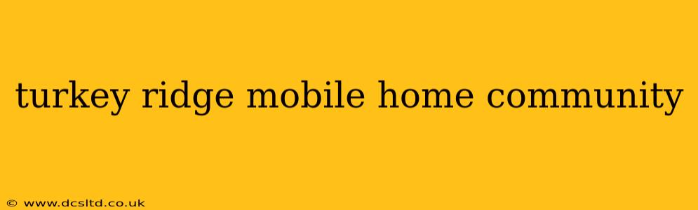turkey ridge mobile home community