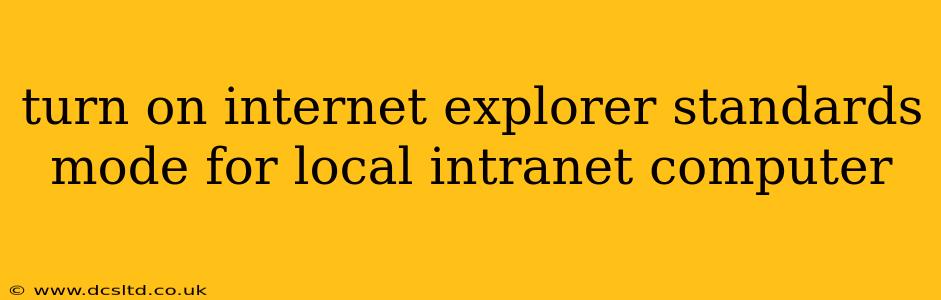 turn on internet explorer standards mode for local intranet computer