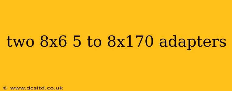 two 8x6 5 to 8x170 adapters