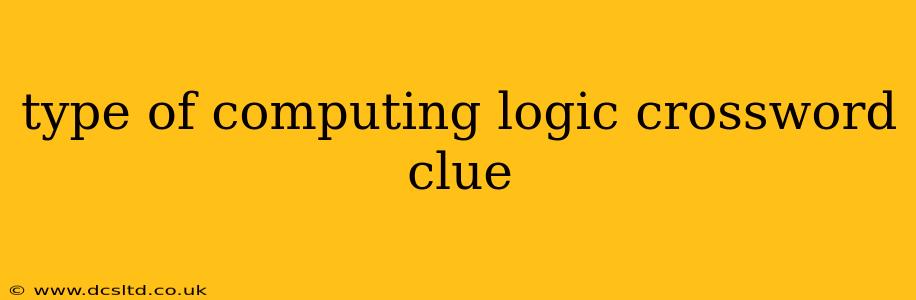 type of computing logic crossword clue