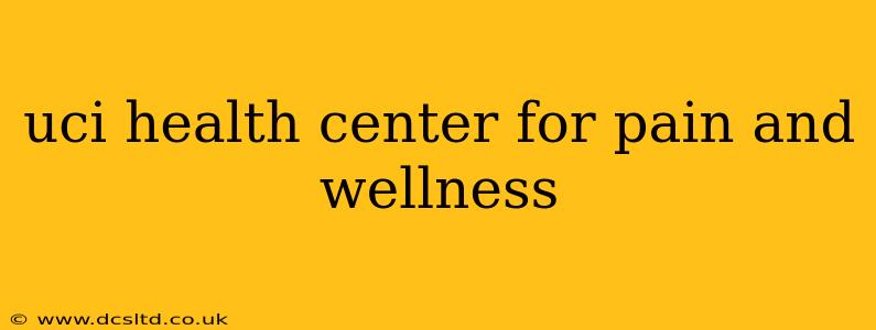 uci health center for pain and wellness