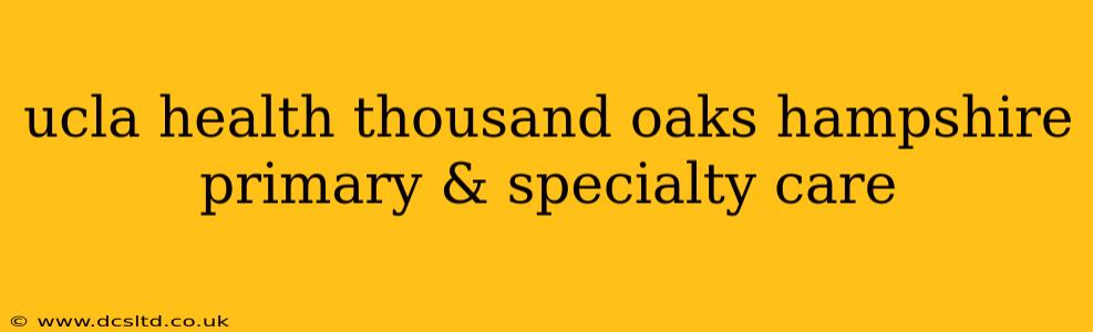 ucla health thousand oaks hampshire primary & specialty care