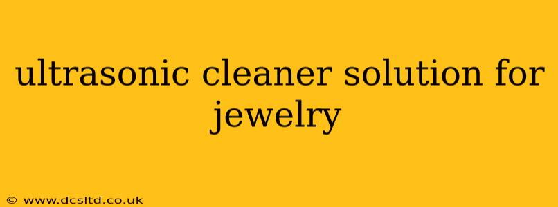 ultrasonic cleaner solution for jewelry