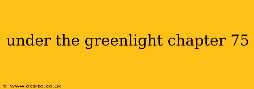 under the greenlight chapter 75