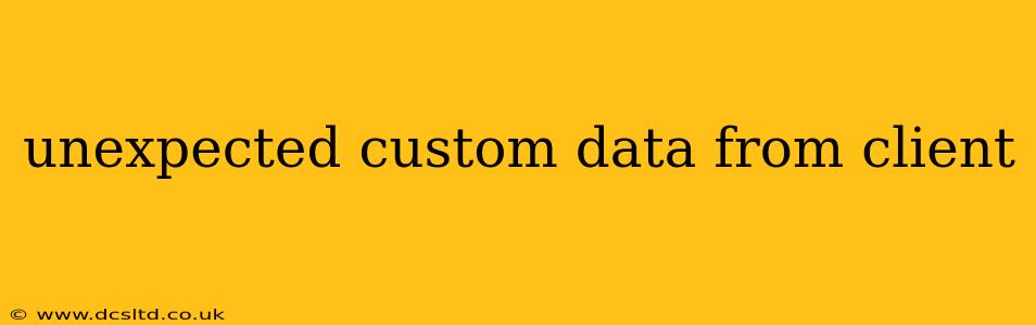 unexpected custom data from client