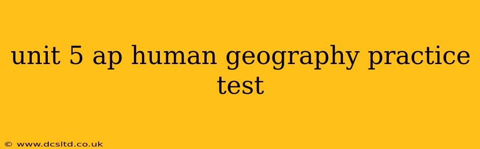 unit 5 ap human geography practice test
