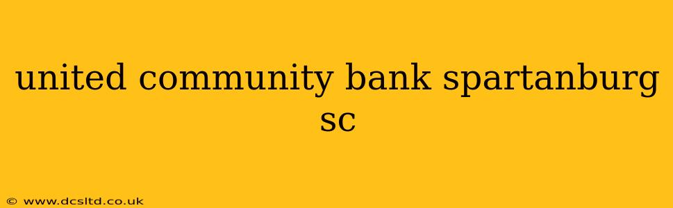 united community bank spartanburg sc