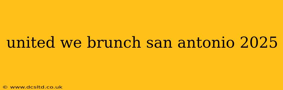 united we brunch san antonio 2025
