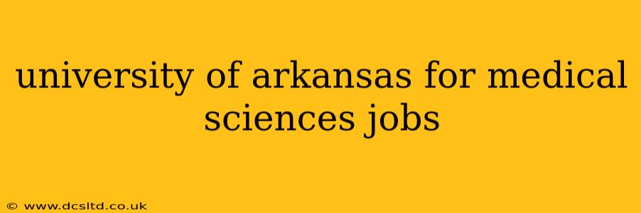 university of arkansas for medical sciences jobs