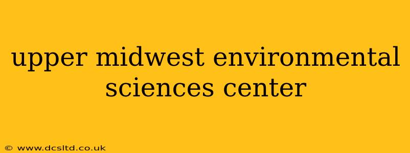 upper midwest environmental sciences center