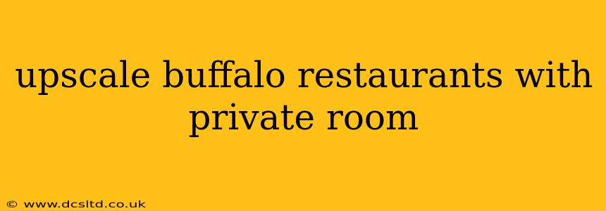 upscale buffalo restaurants with private room