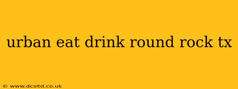 urban eat drink round rock tx