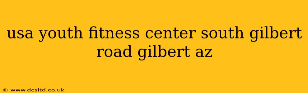 usa youth fitness center south gilbert road gilbert az