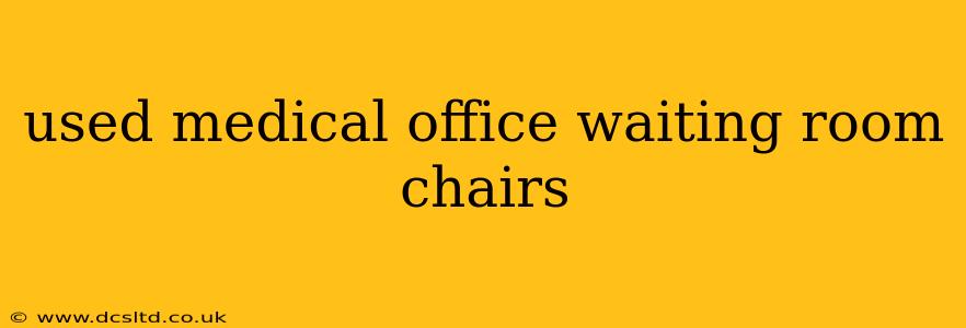 used medical office waiting room chairs