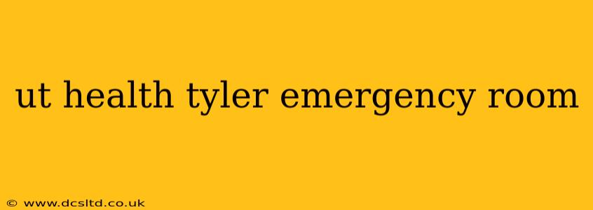 ut health tyler emergency room
