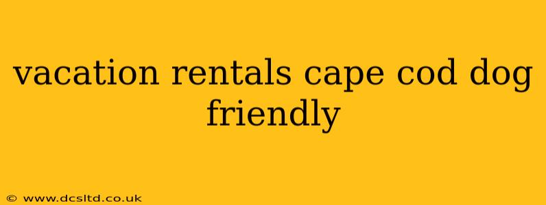 vacation rentals cape cod dog friendly