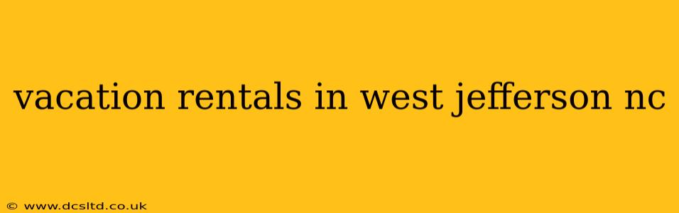vacation rentals in west jefferson nc