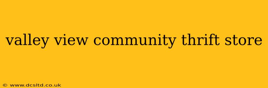 valley view community thrift store