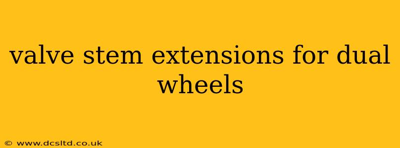 valve stem extensions for dual wheels