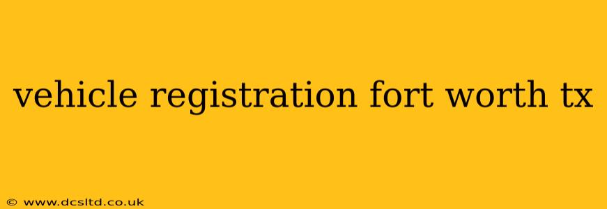 vehicle registration fort worth tx
