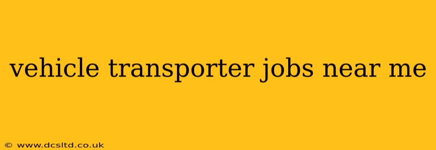 vehicle transporter jobs near me