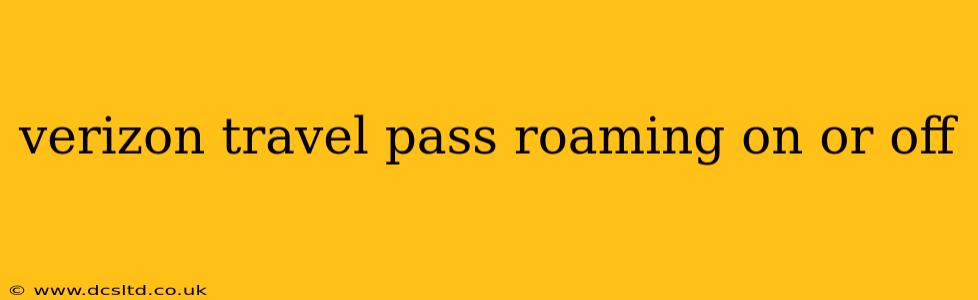 verizon travel pass roaming on or off