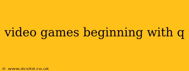 video games beginning with q