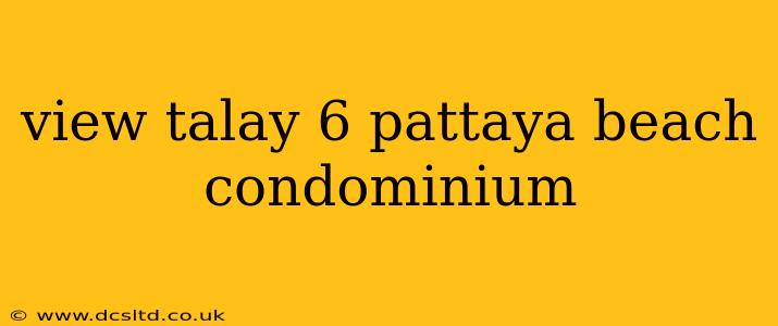 view talay 6 pattaya beach condominium