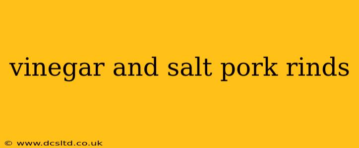 vinegar and salt pork rinds