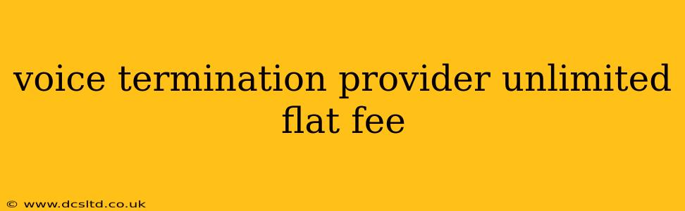 voice termination provider unlimited flat fee