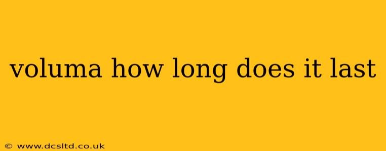 voluma how long does it last