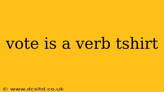 vote is a verb tshirt