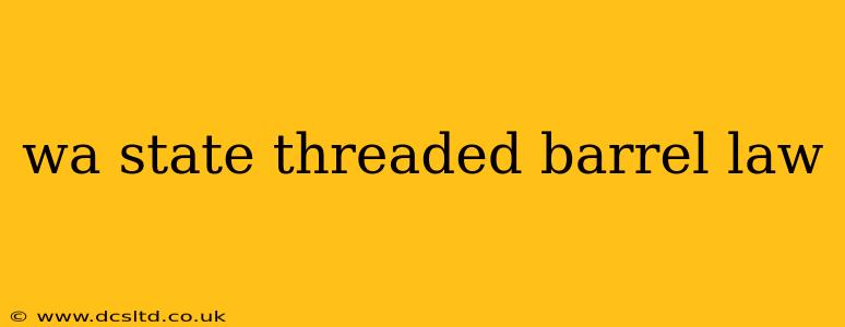 wa state threaded barrel law