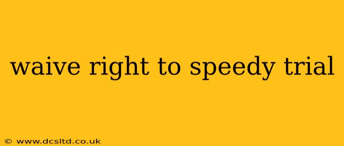 waive right to speedy trial