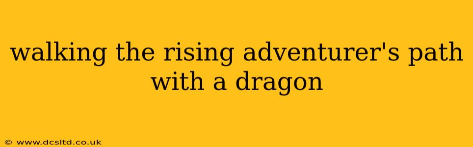 walking the rising adventurer's path with a dragon