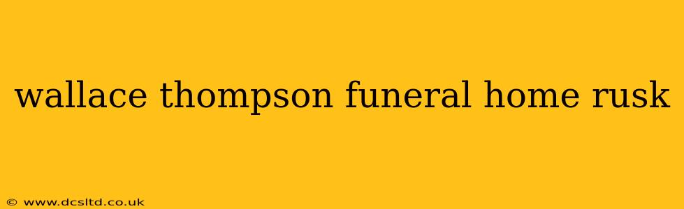 wallace thompson funeral home rusk