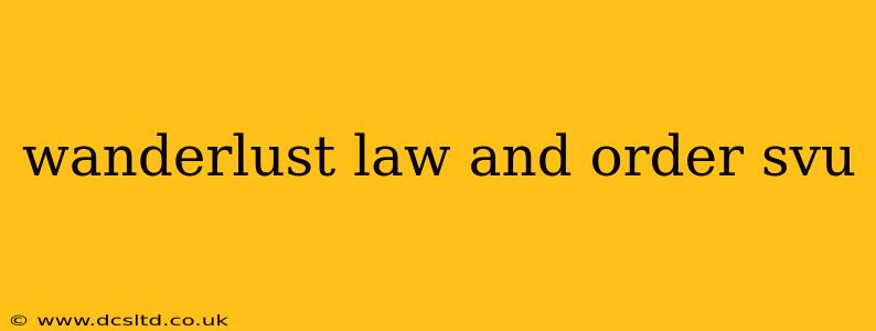 wanderlust law and order svu
