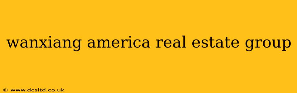 wanxiang america real estate group