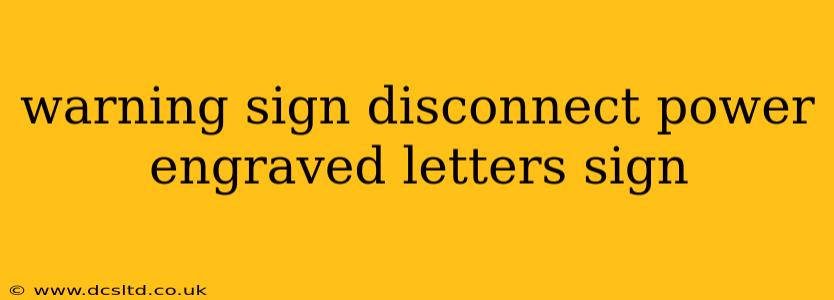 warning sign disconnect power engraved letters sign