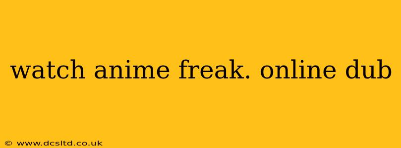 watch anime freak. online dub