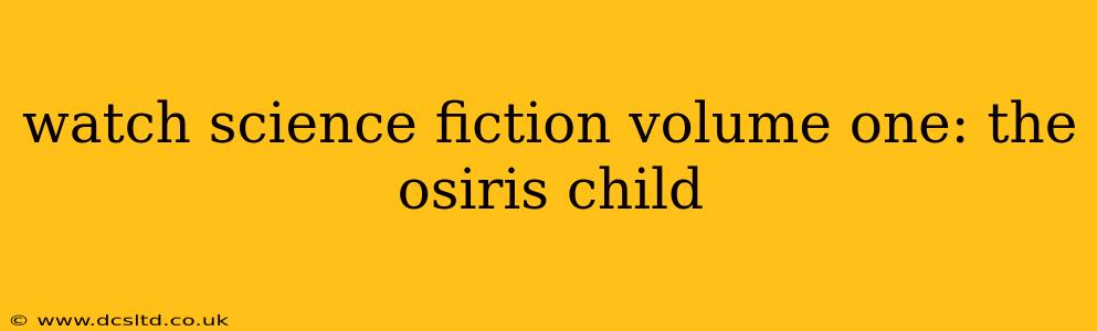 watch science fiction volume one: the osiris child
