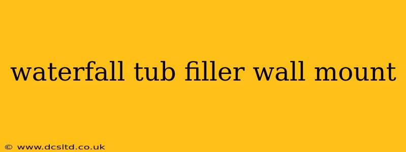 waterfall tub filler wall mount