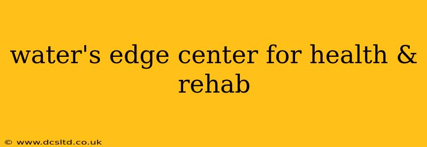 water's edge center for health & rehab