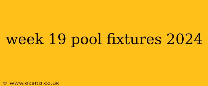 week 19 pool fixtures 2024
